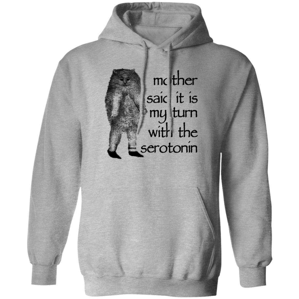Mother Said It Is My Turn With The Serotonin Shirt, Hoodie, Tank