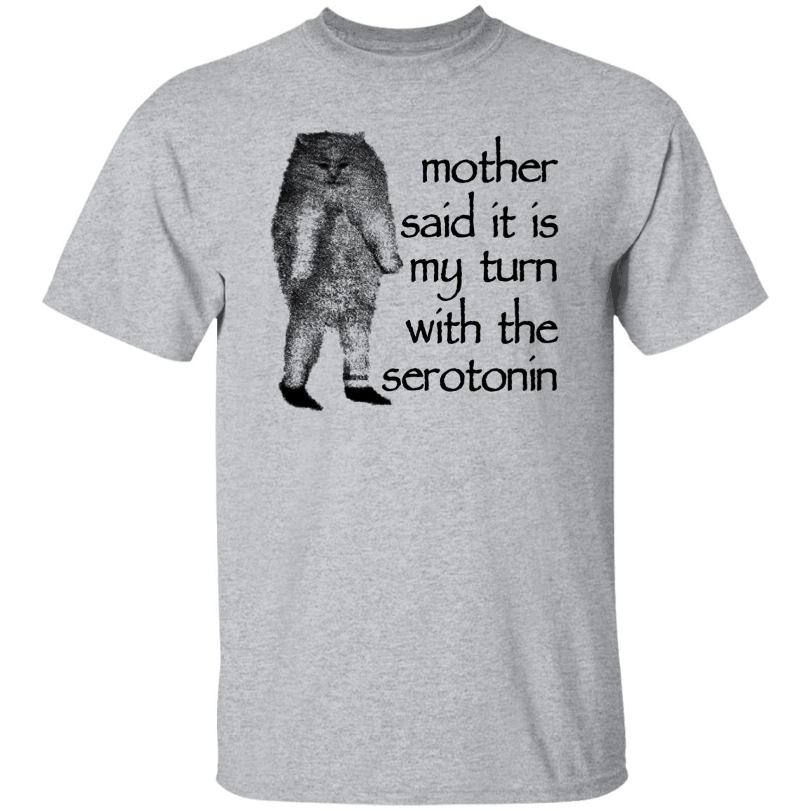 Mother Said It Is My Turn With The Serotonin Shirt, Hoodie, Tank