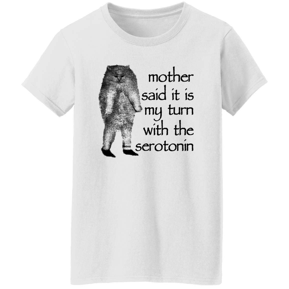 Mother Said It Is My Turn With The Serotonin Shirt, Hoodie, Tank