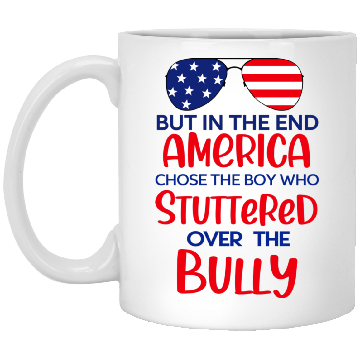 But In The End America Chose The Boy Who Stuttered Over The Bully Mug