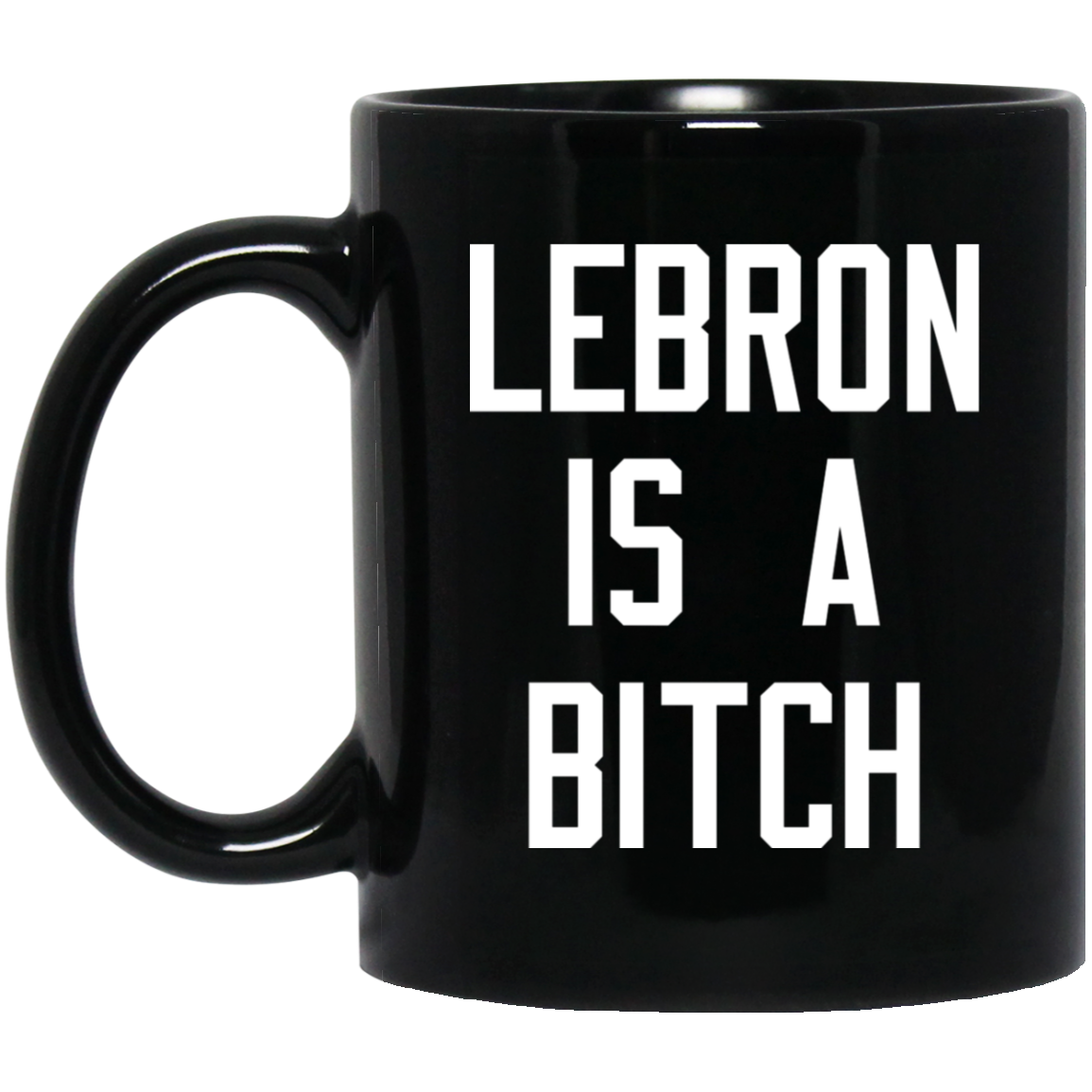 Lebron Is A Bitch Mug