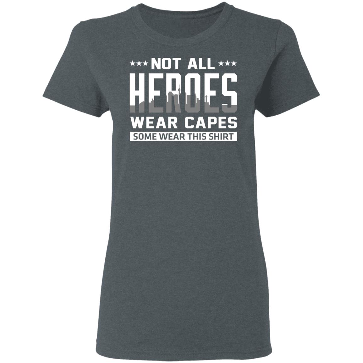 Not All Heroes Wear Capes Some Wear This Shirt Shirt, Hoodie, Tank