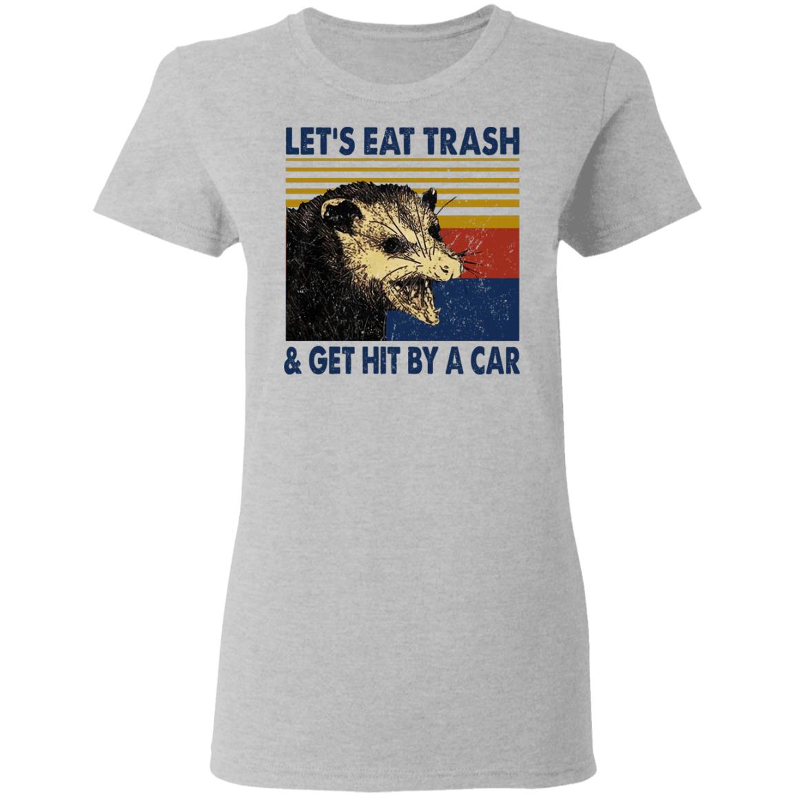 Opossum Let’s Eat Trash & Get Hit By A Car Shirt, Hoodie, Tank