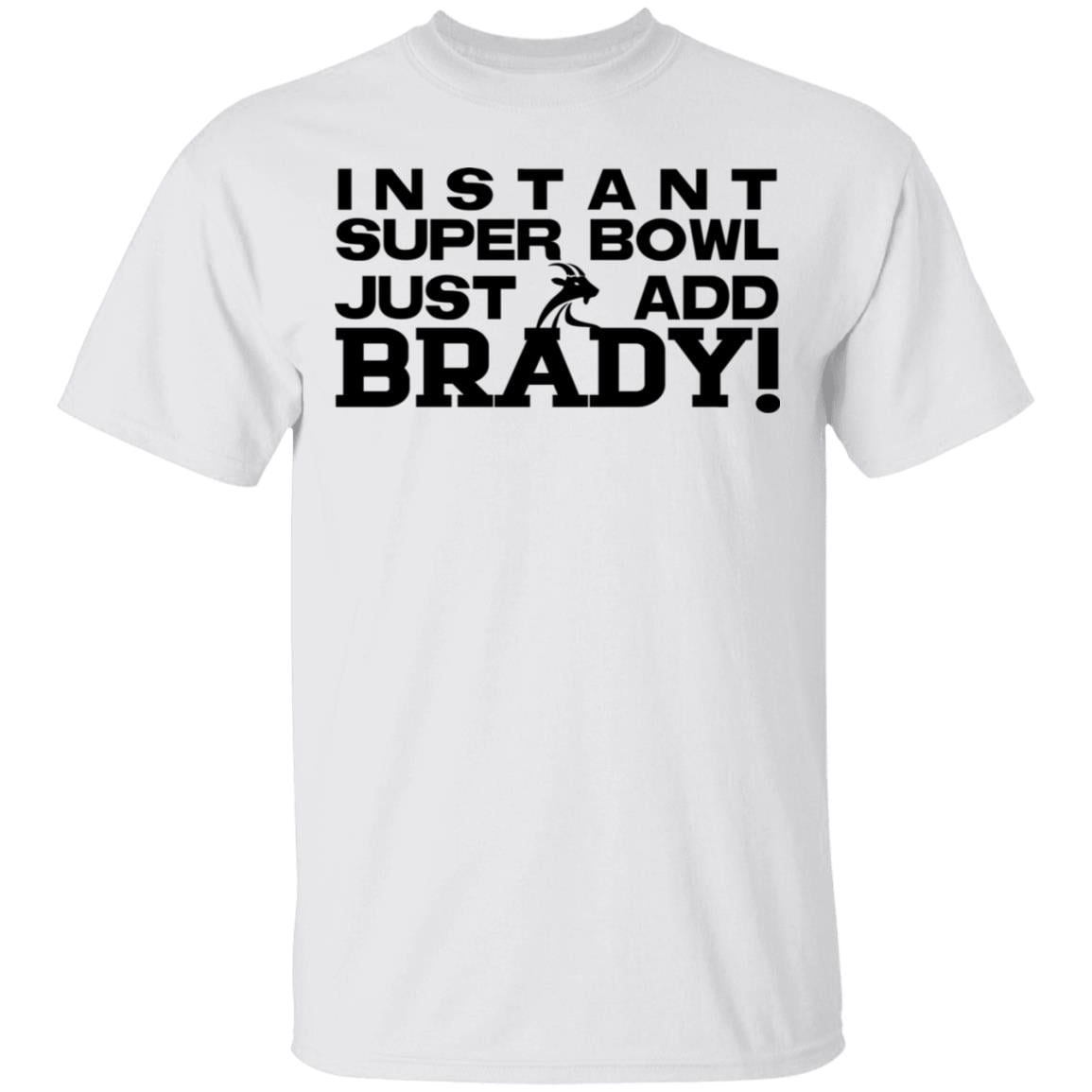 Instant Super Bowl Just Add Brady Shirt, Hoodie, Tank