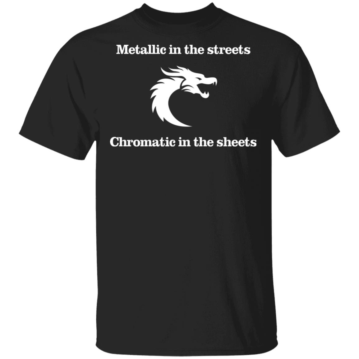 Metallic In The Streets Chromatic In The Sheets Shirt, Hoodie, Tank