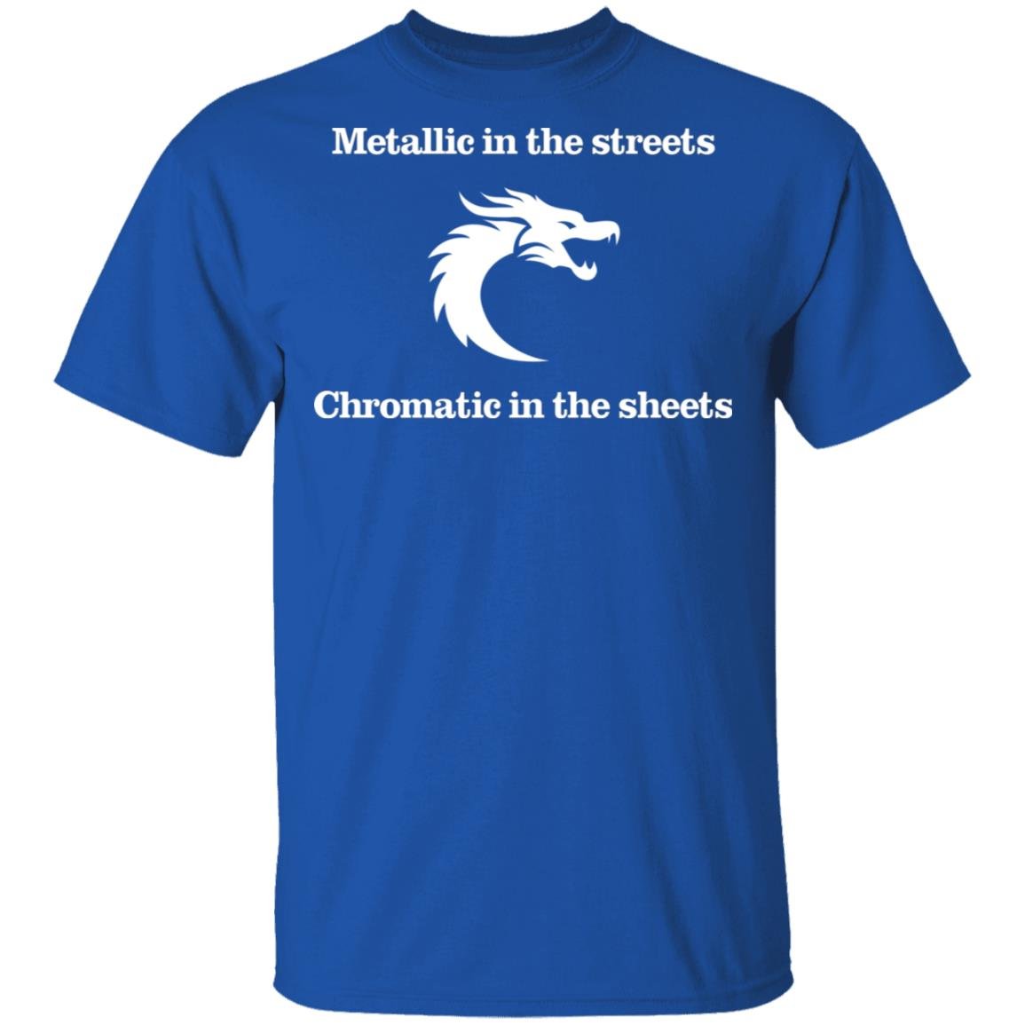 Metallic In The Streets Chromatic In The Sheets Shirt, Hoodie, Tank