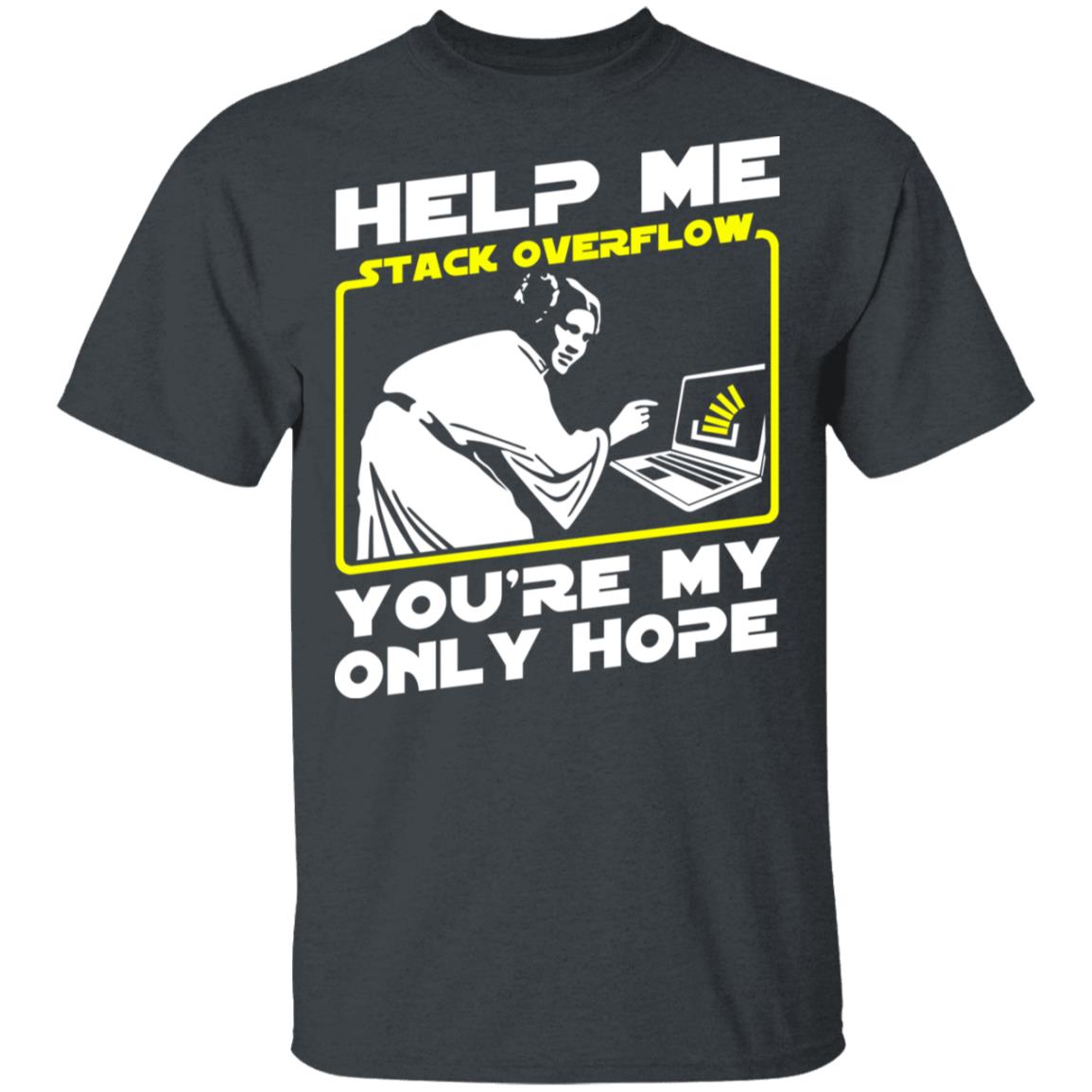 Help Me Stack Overflow You’re My Only Hope Shirt, Hoodie, Tank