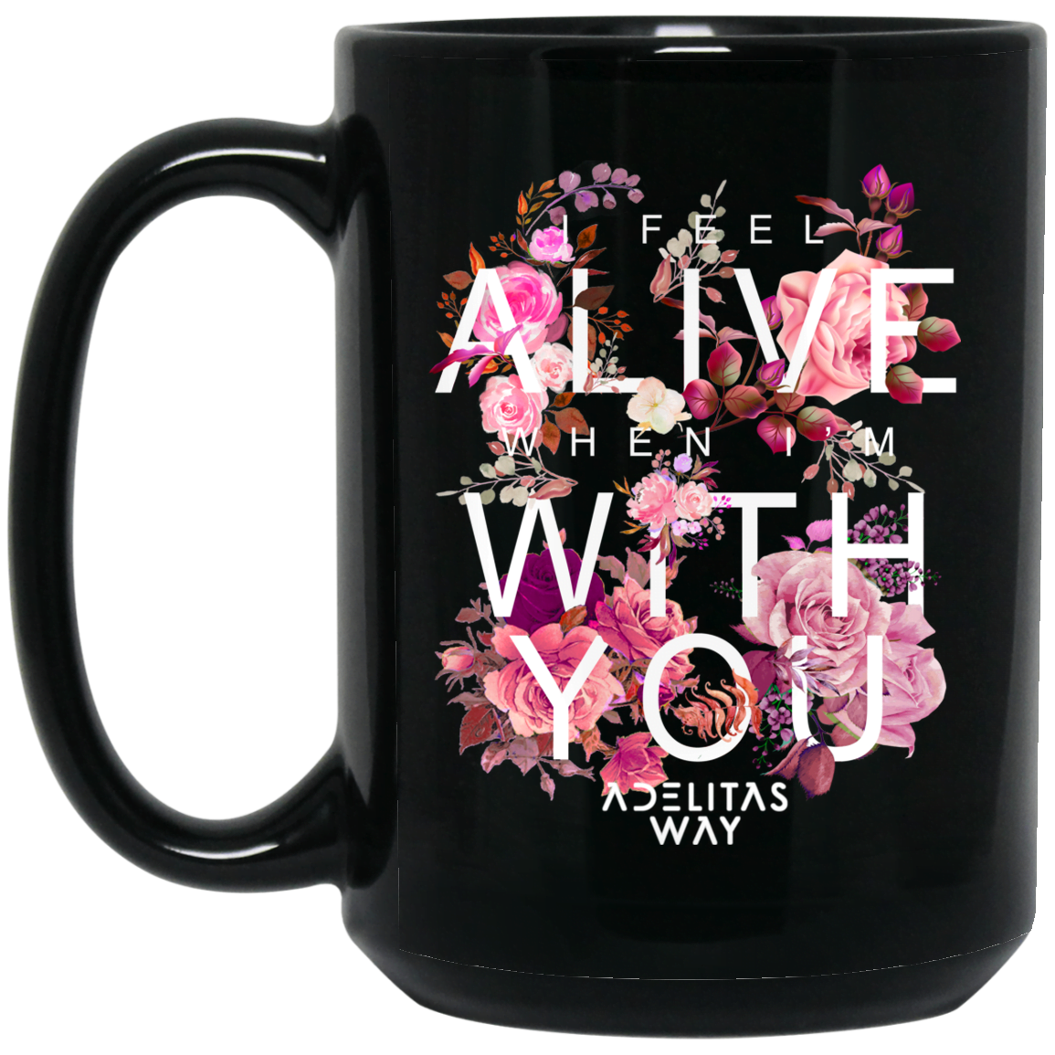 I Feel Alive When I’m With You – Adelitas Way Mug
