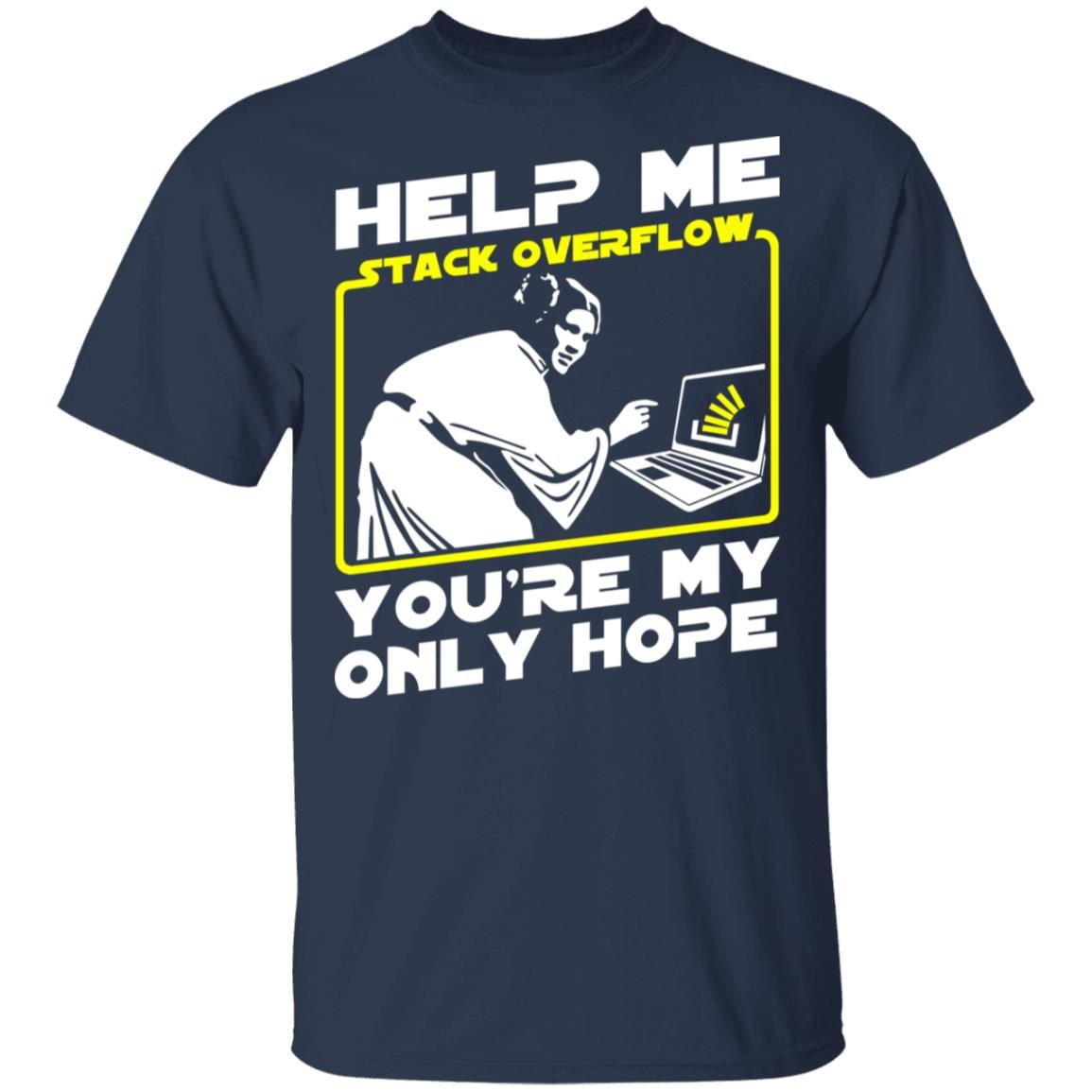 Help Me Stack Overflow You’re My Only Hope Shirt, Hoodie, Tank
