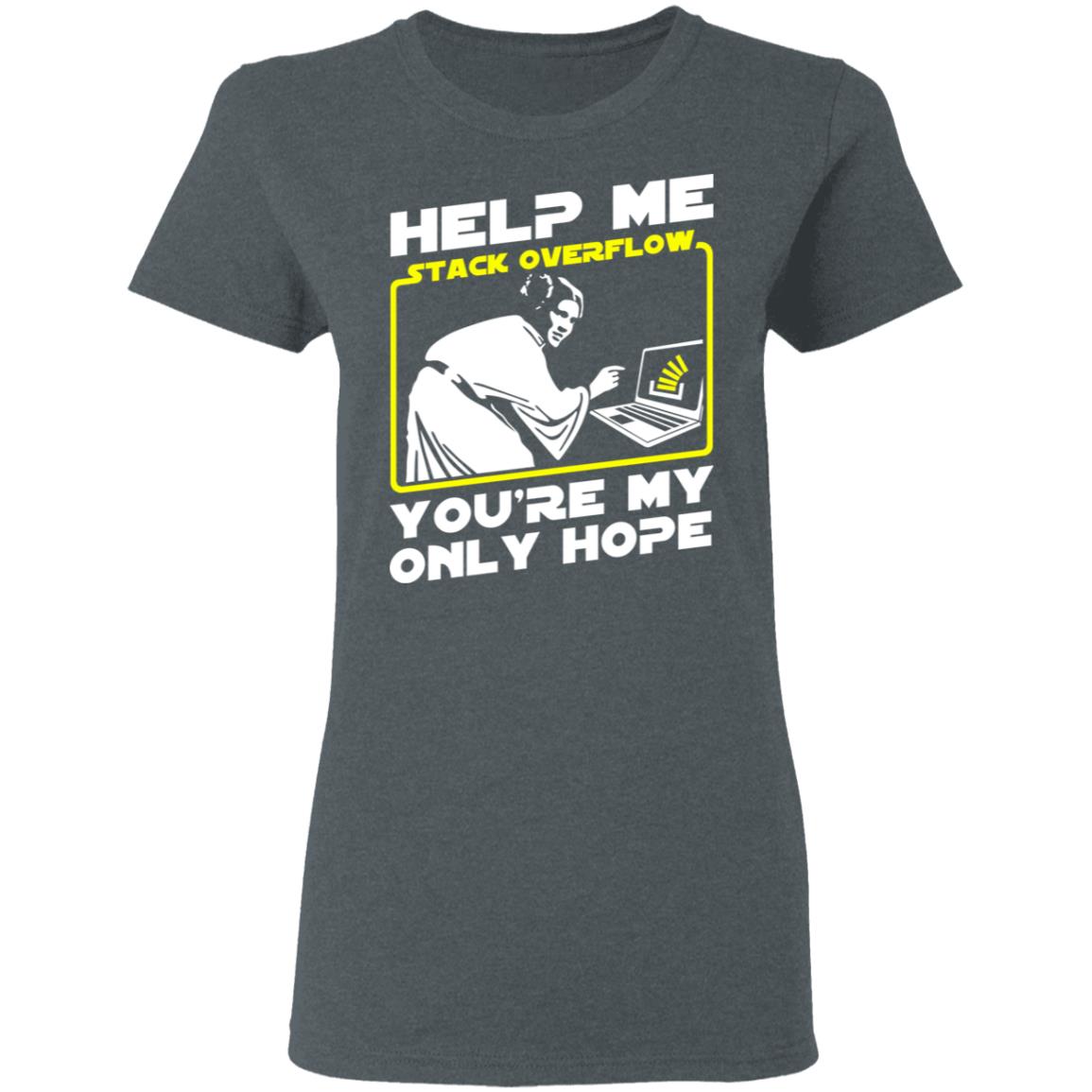 Help Me Stack Overflow You’re My Only Hope Shirt, Hoodie, Tank