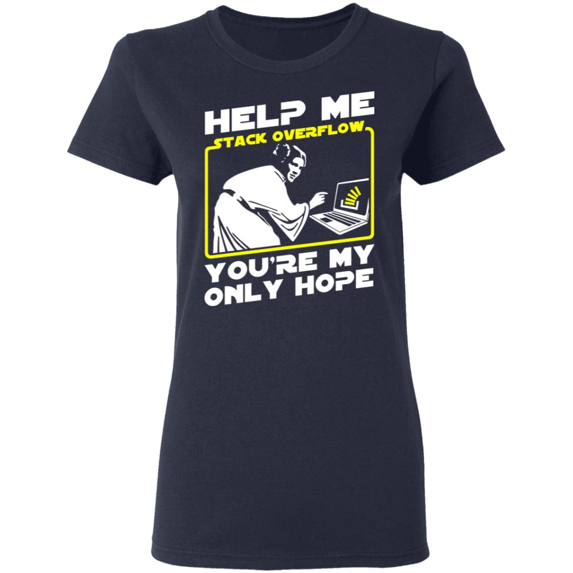 Help Me Stack Overflow You’re My Only Hope Shirt, Hoodie, Tank