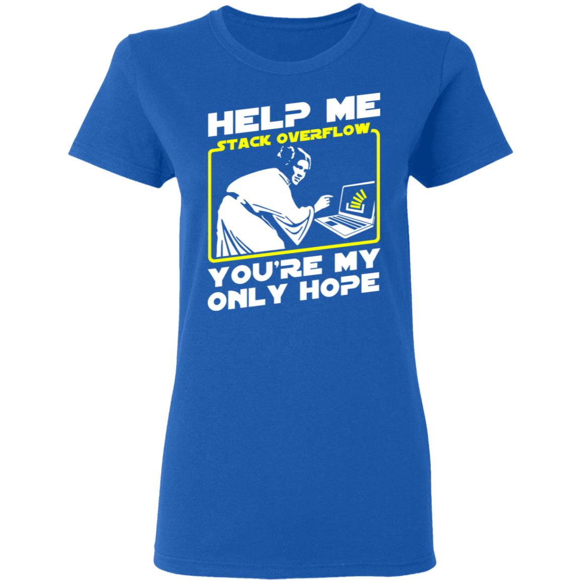 Help Me Stack Overflow You’re My Only Hope Shirt, Hoodie, Tank