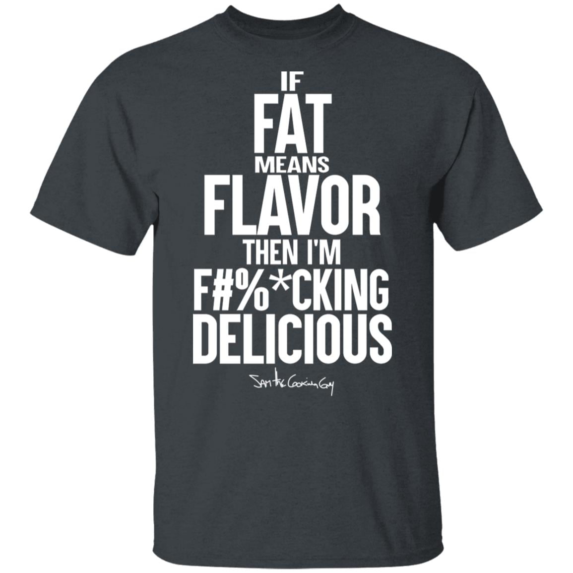 If Fat Means Flavor Then I’m Fucking Delicious Shirt, Hoodie, Tank
