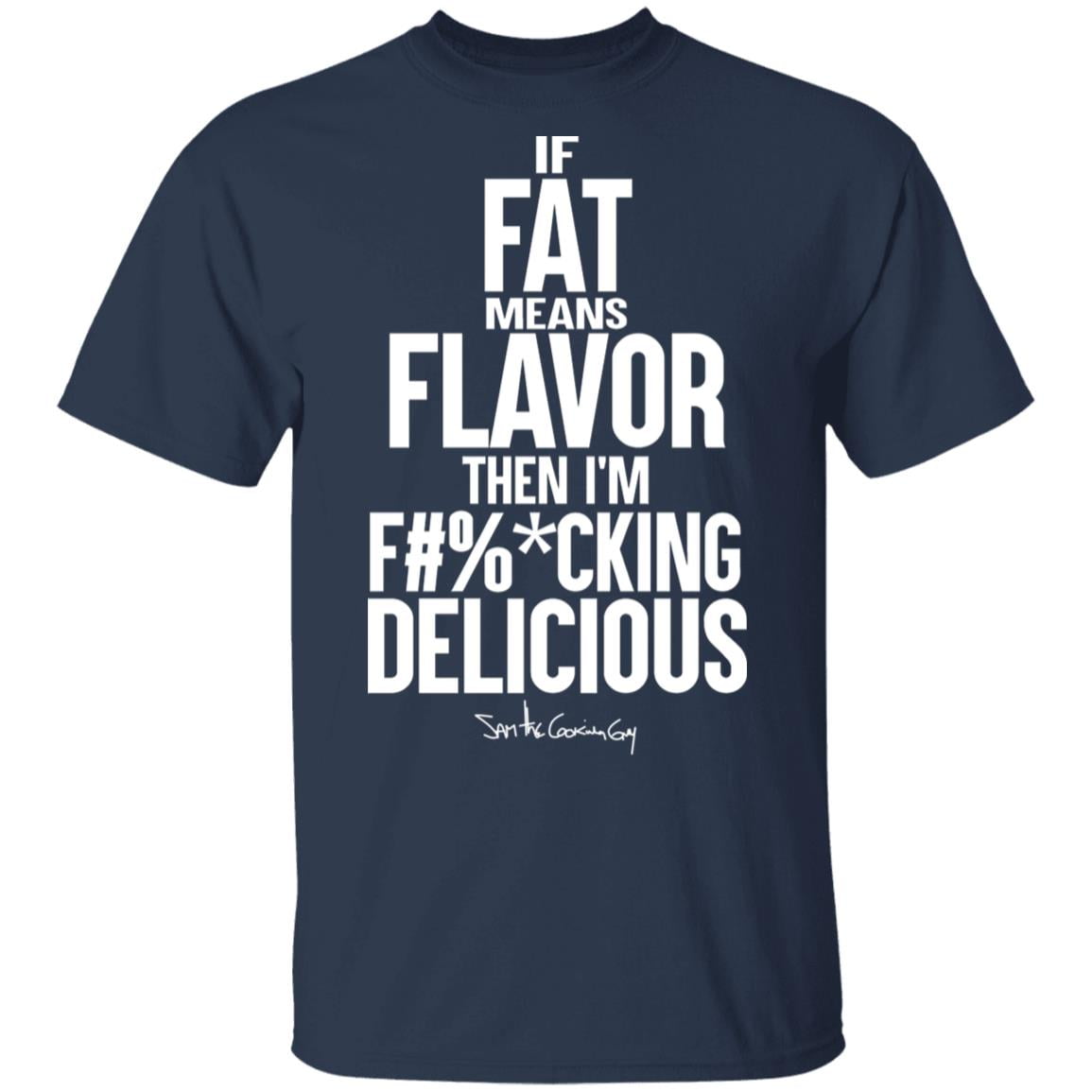 If Fat Means Flavor Then I’m Fucking Delicious Shirt, Hoodie, Tank