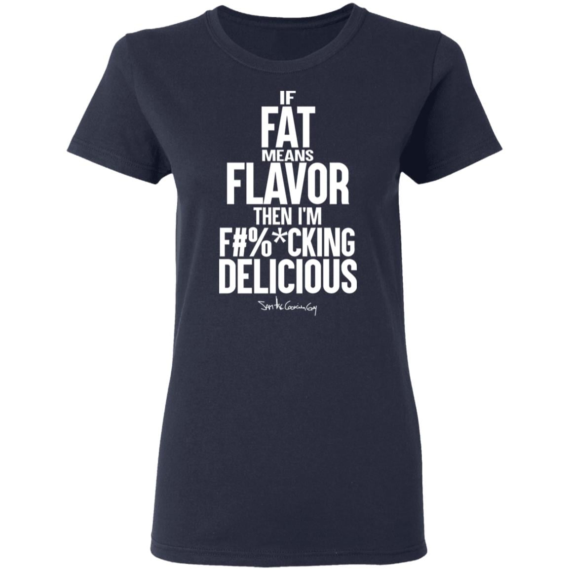 If Fat Means Flavor Then I’m Fucking Delicious Shirt, Hoodie, Tank