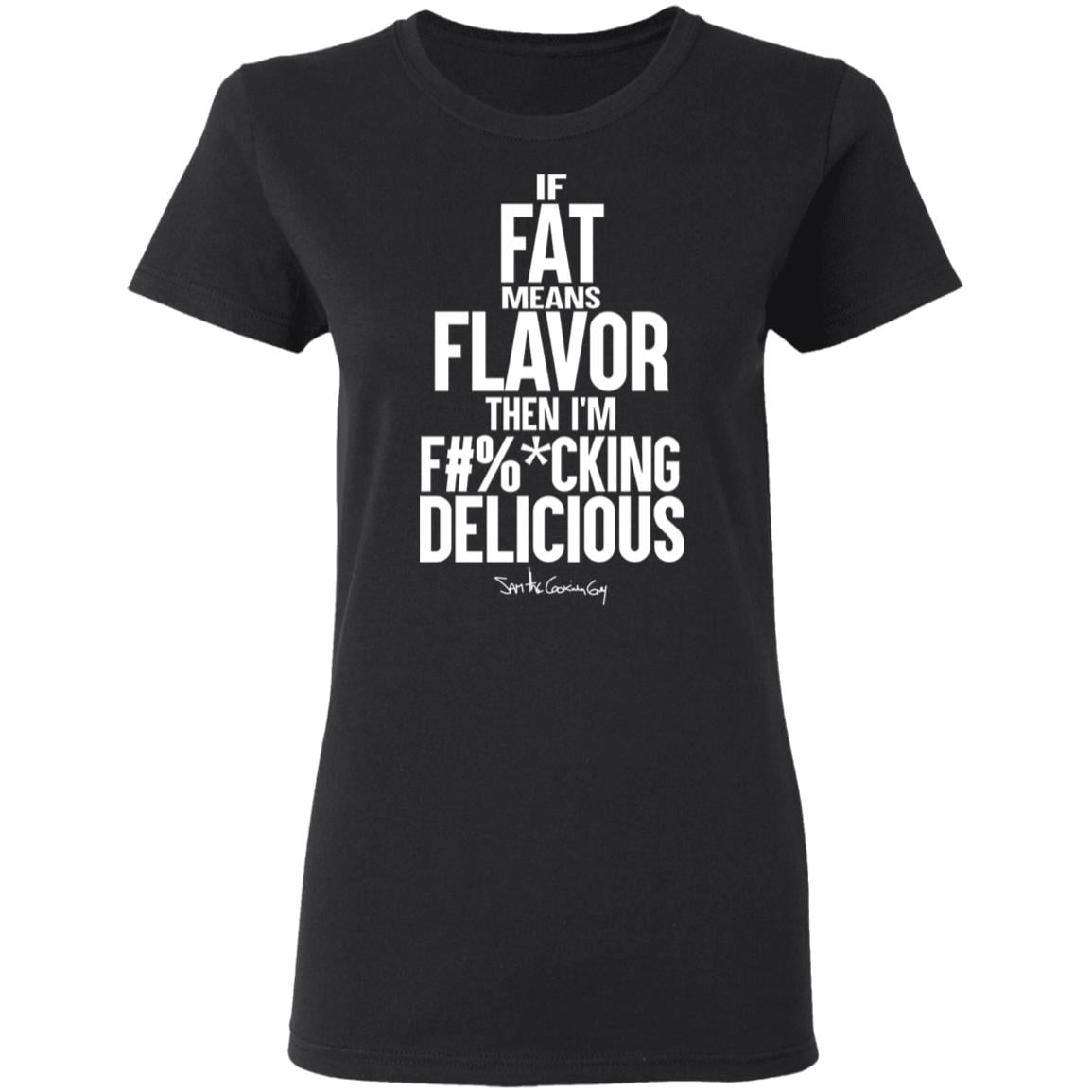 If Fat Means Flavor Then I’m Fucking Delicious Shirt, Hoodie, Tank