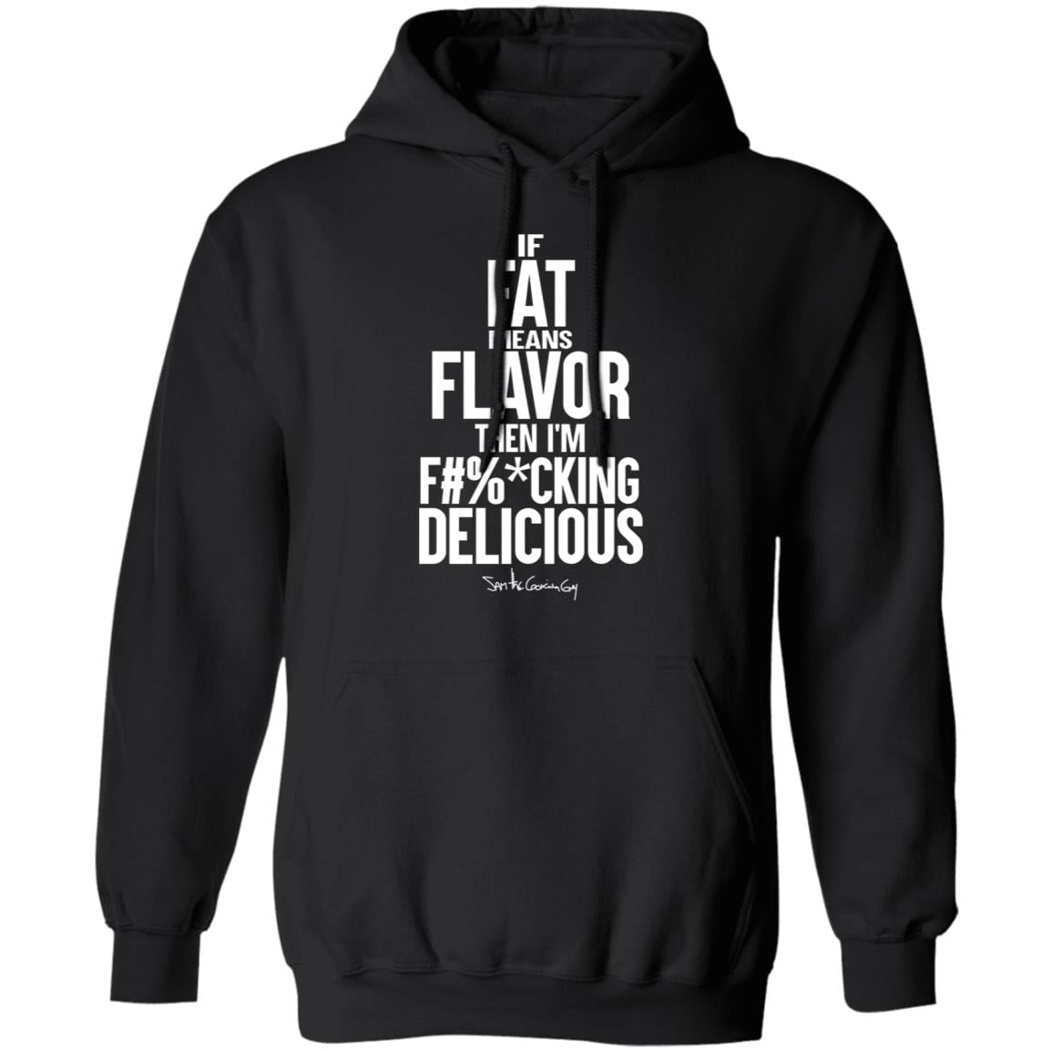 If Fat Means Flavor Then I’m Fucking Delicious Shirt, Hoodie, Tank