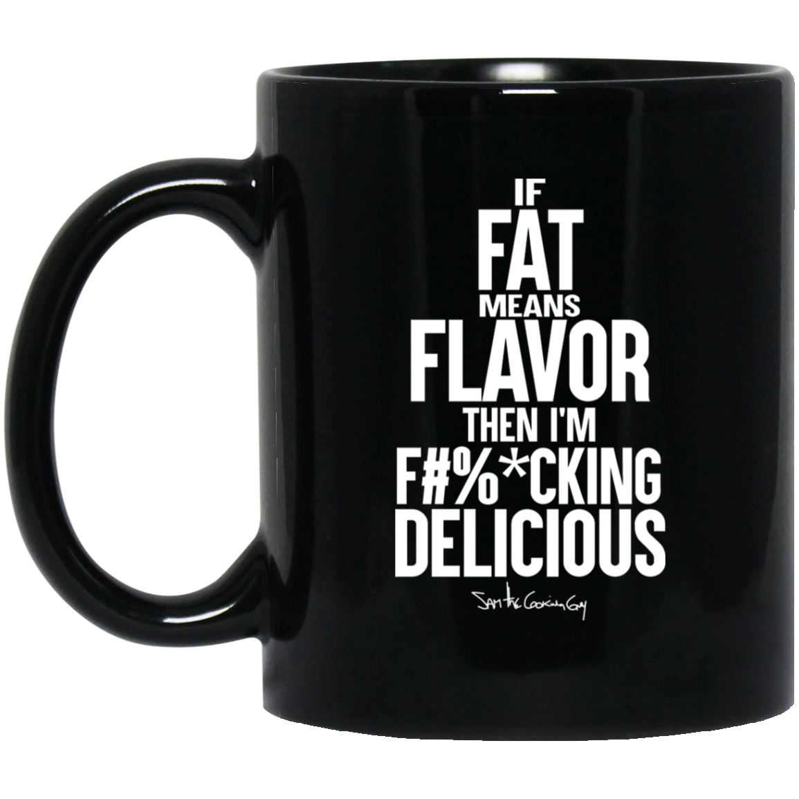 If Fat Means Flavor Then I’m Fucking Delicious Mug