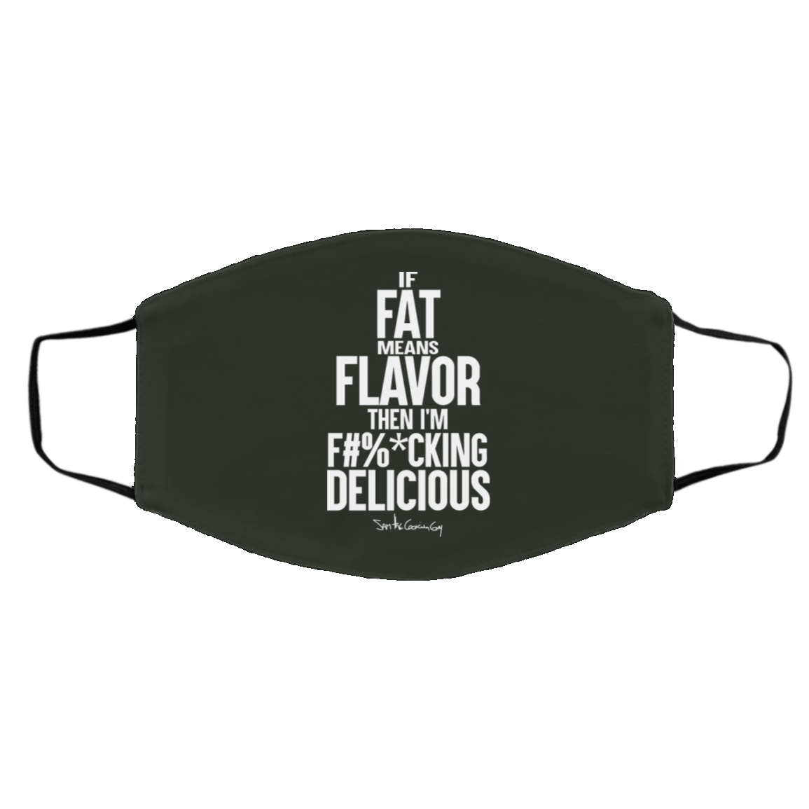 If Fat Means Flavor Then I’m Fucking Delicious Face Mask