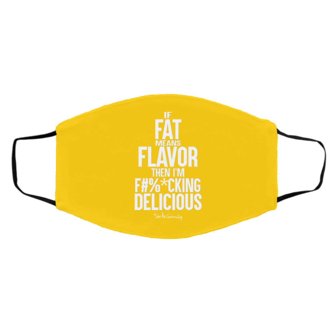 If Fat Means Flavor Then I’m Fucking Delicious Face Mask