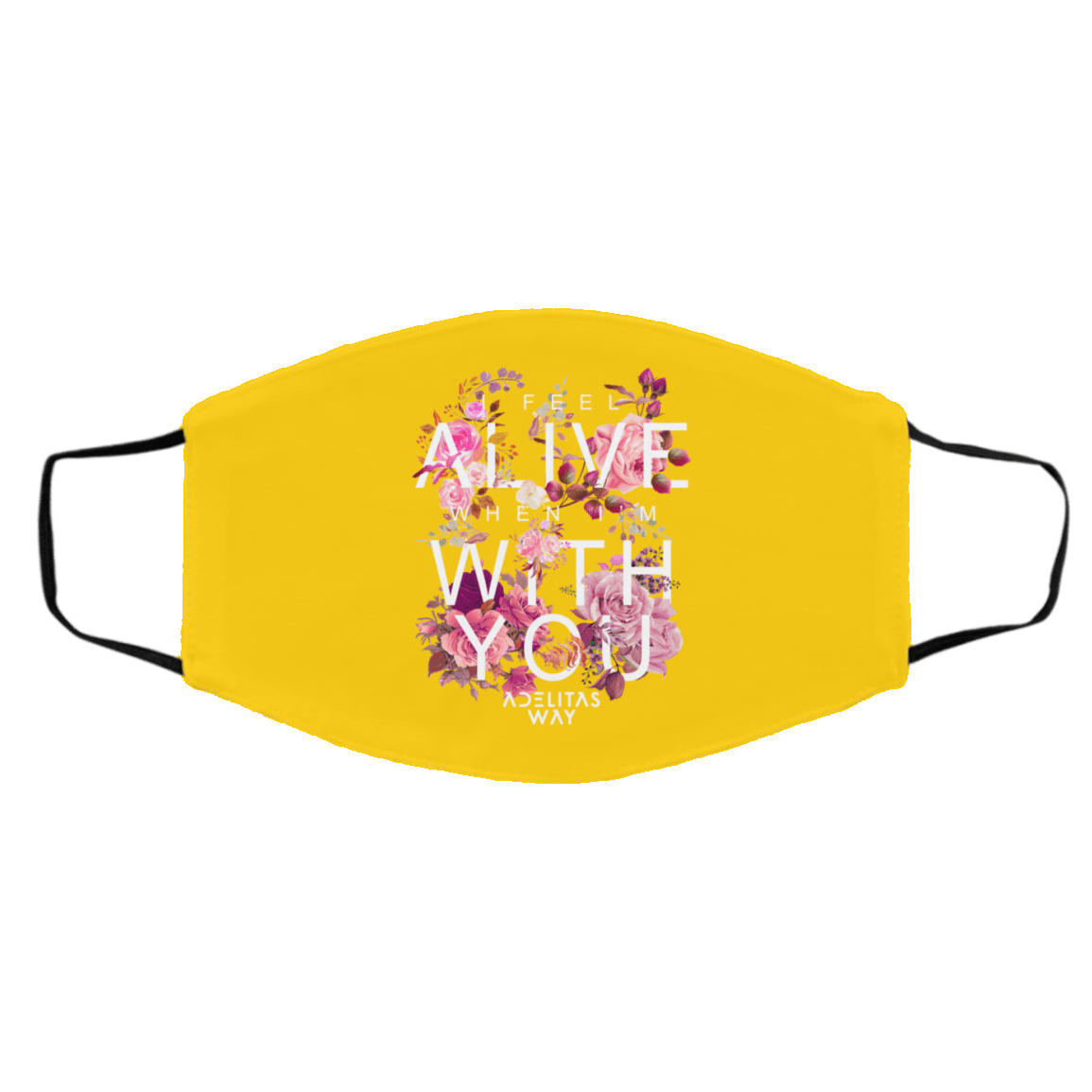 I Feel Alive When I’m With You – Adelitas Way Face Mask