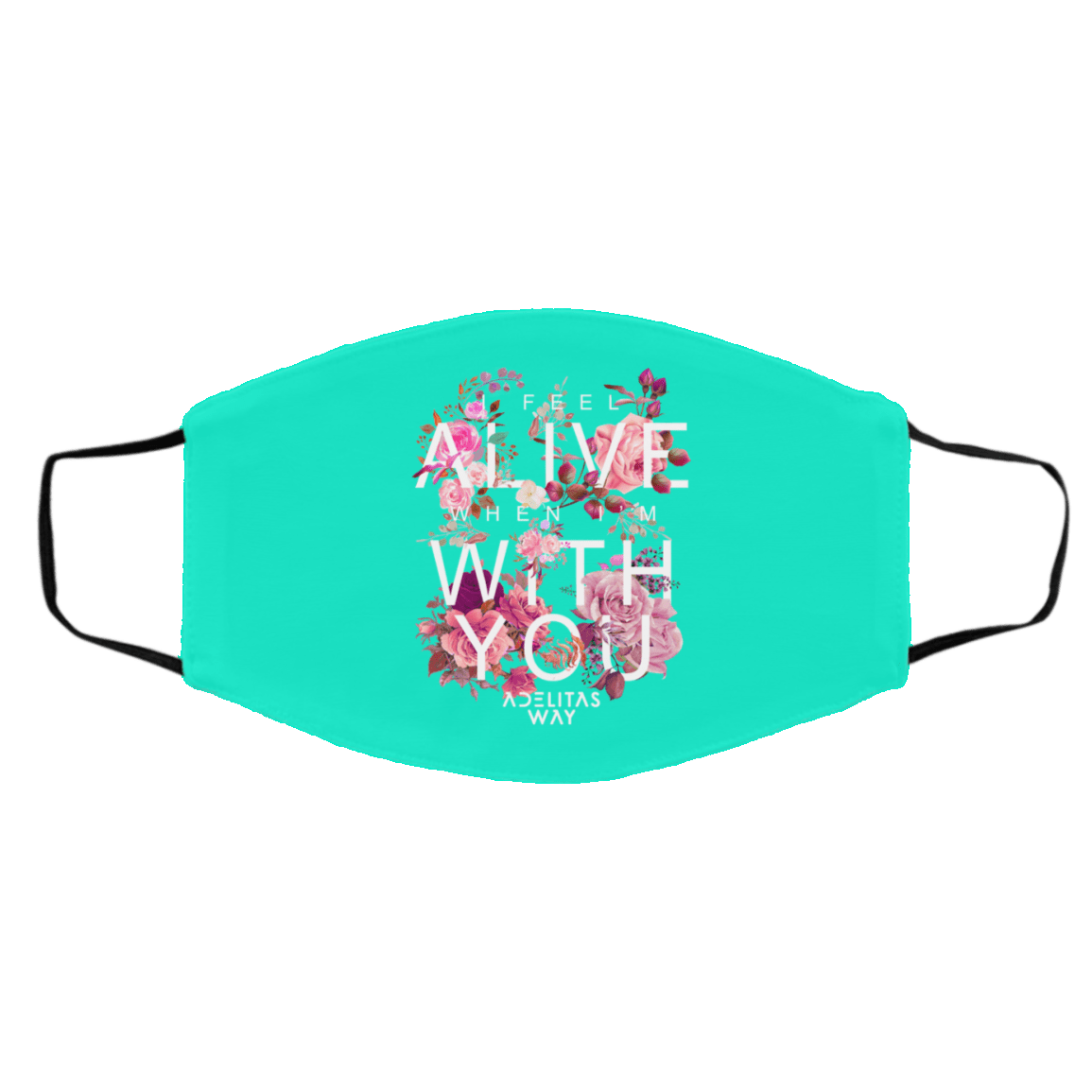 I Feel Alive When I’m With You – Adelitas Way Face Mask