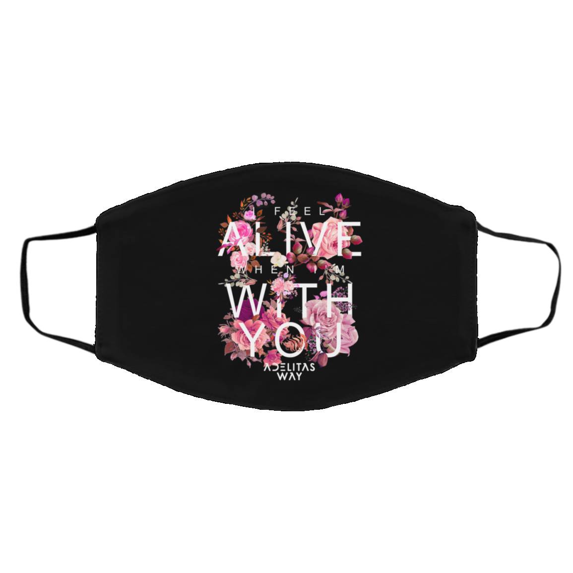 I Feel Alive When I’m With You – Adelitas Way Face Mask