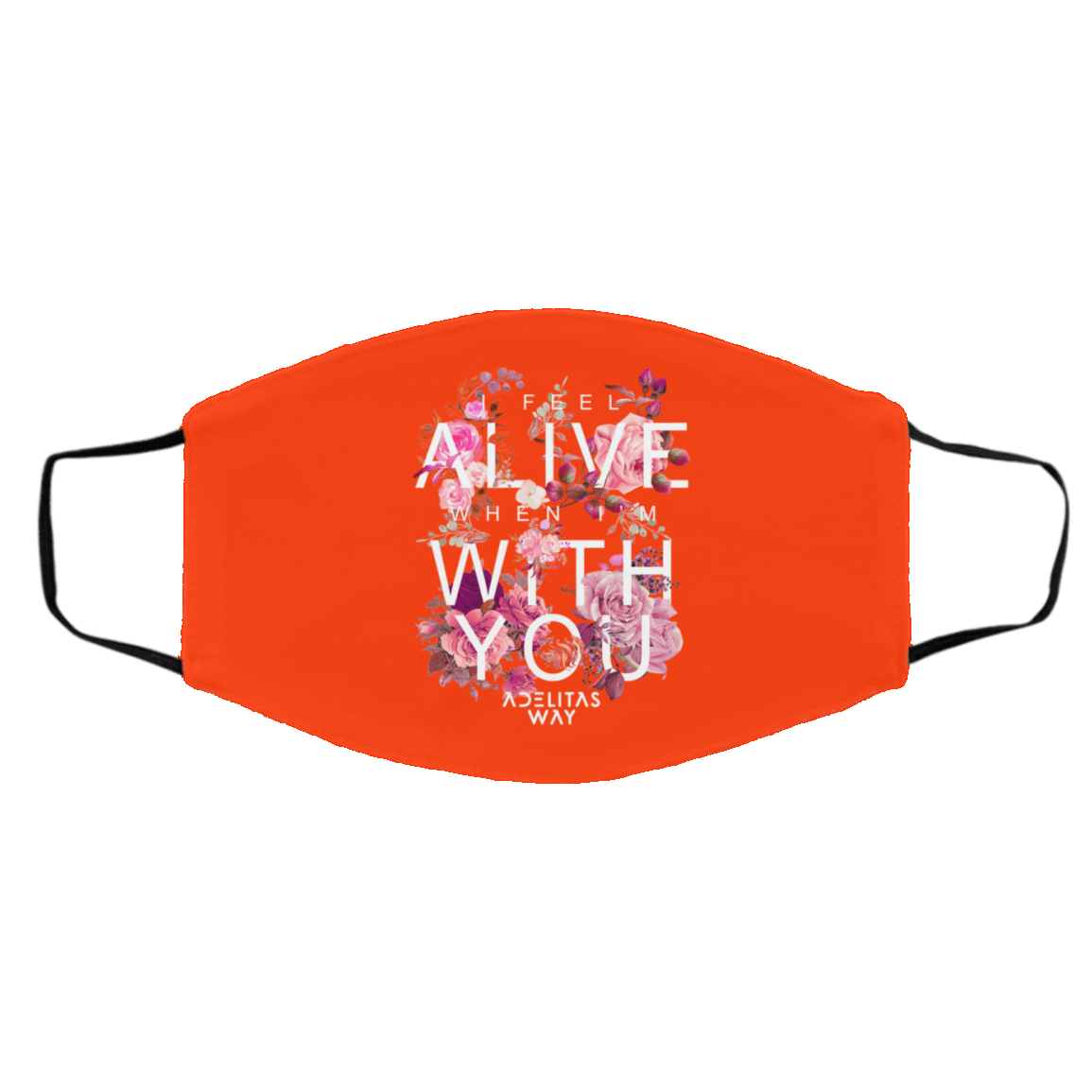 I Feel Alive When I’m With You – Adelitas Way Face Mask