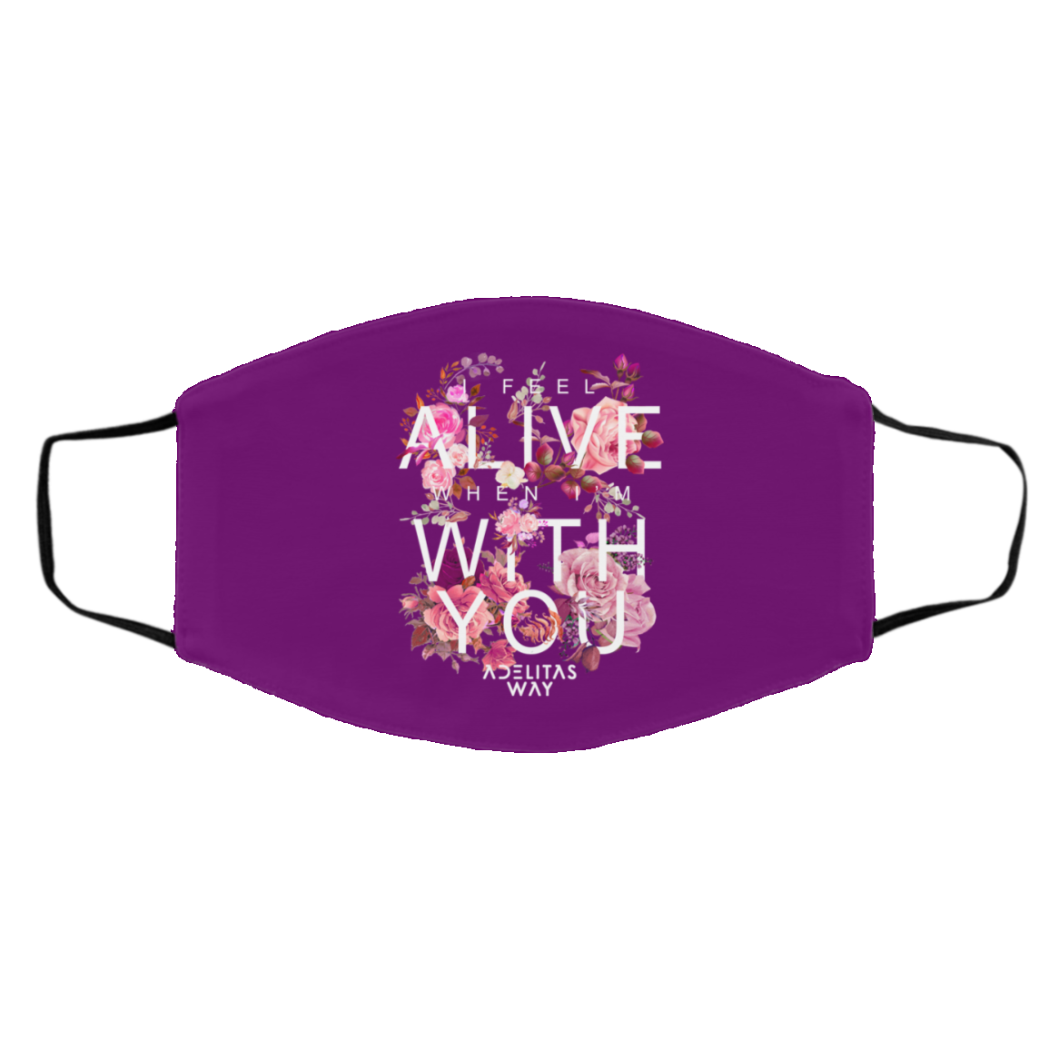 I Feel Alive When I’m With You – Adelitas Way Face Mask