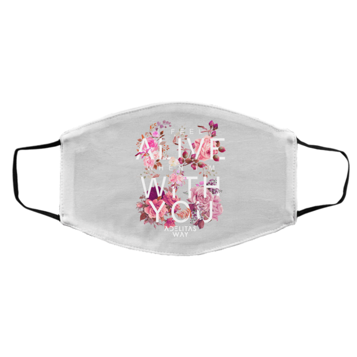 I Feel Alive When I’m With You – Adelitas Way Face Mask