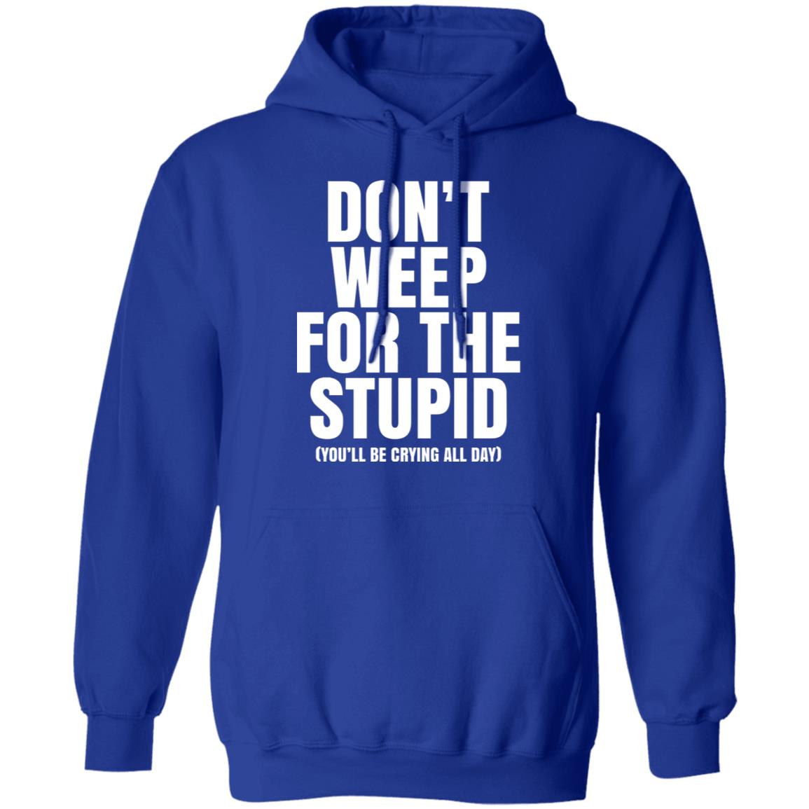 Don’t Weep For The Stupid You’ll Be Crying All Day Alexander Anderson Shirt, Hoodie, Tank