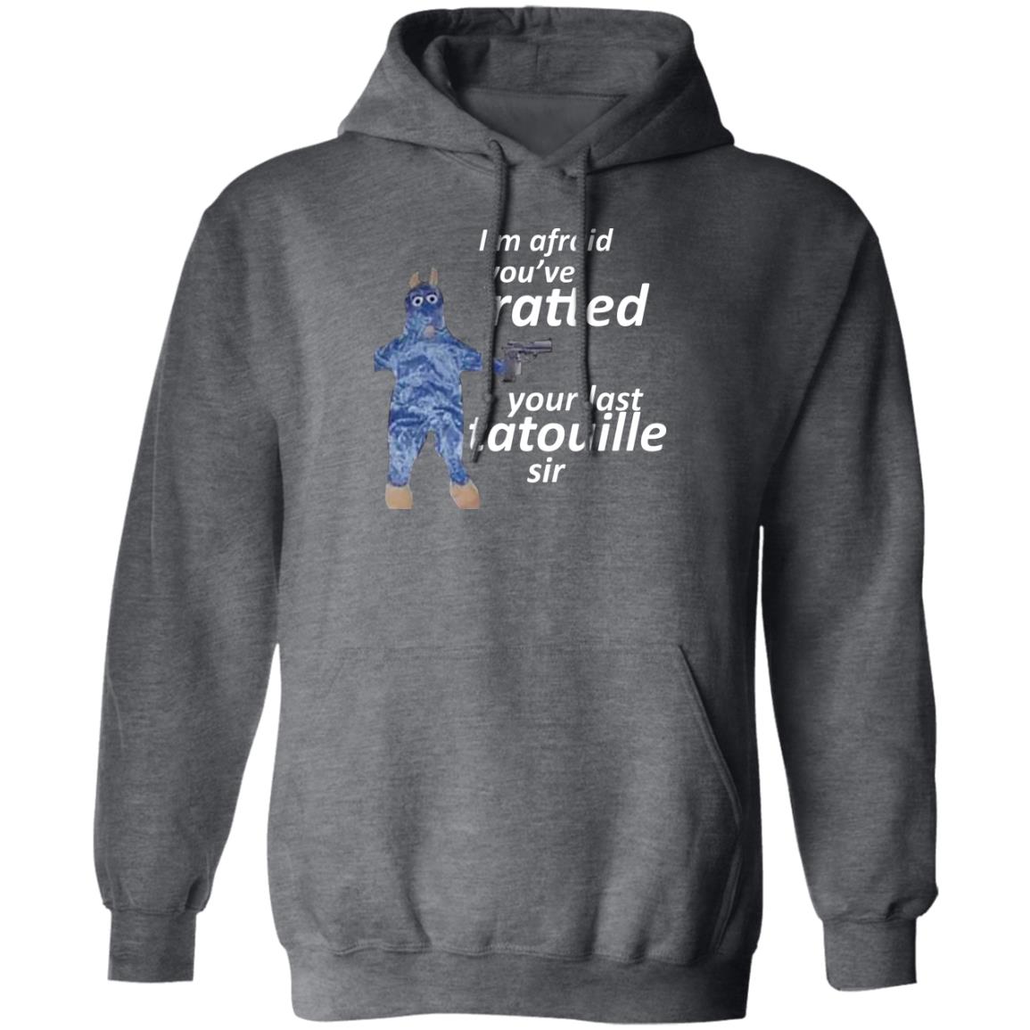 I’m Afraid You’ve Ratted Your Last Tatouille Sir Shirt, Hoodie, Tank