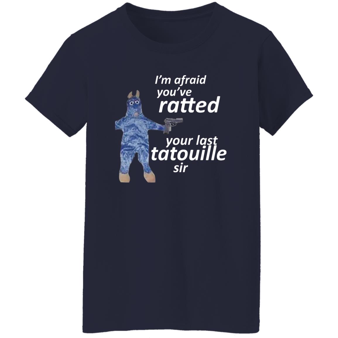 I’m Afraid You’ve Ratted Your Last Tatouille Sir Shirt, Hoodie, Tank