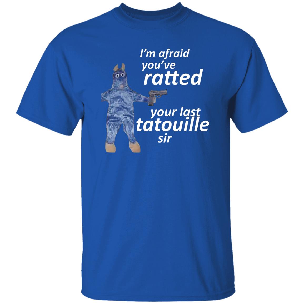 I’m Afraid You’ve Ratted Your Last Tatouille Sir Shirt, Hoodie, Tank
