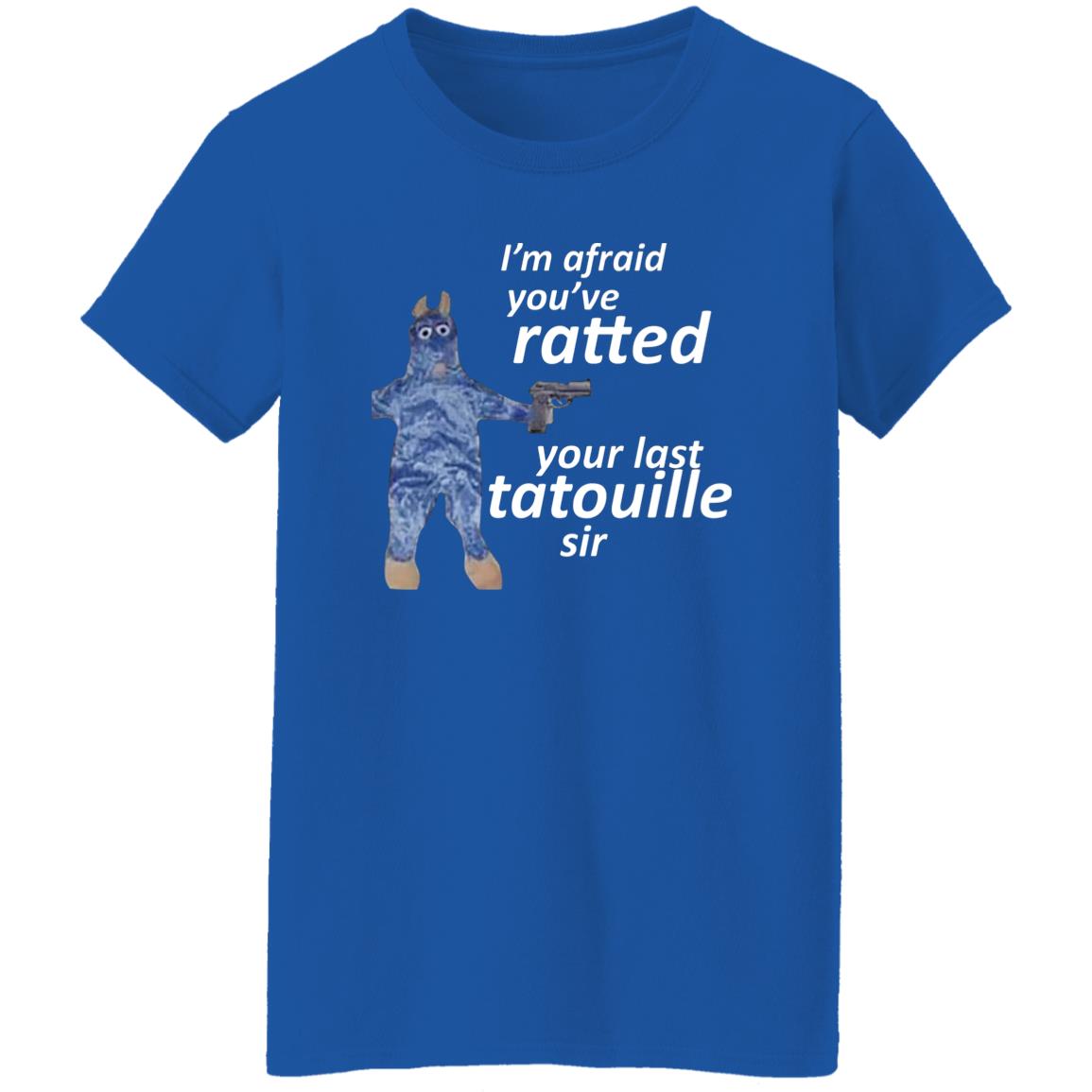 I’m Afraid You’ve Ratted Your Last Tatouille Sir Shirt, Hoodie, Tank