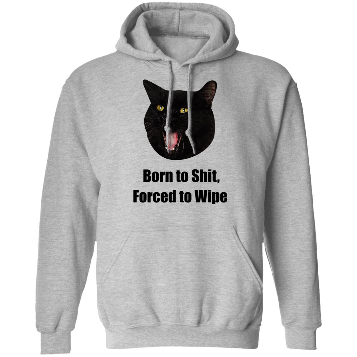 Born To Shit Forced To Wipe Killer Than Bitchin’ Shirt, Hoodie, Tank