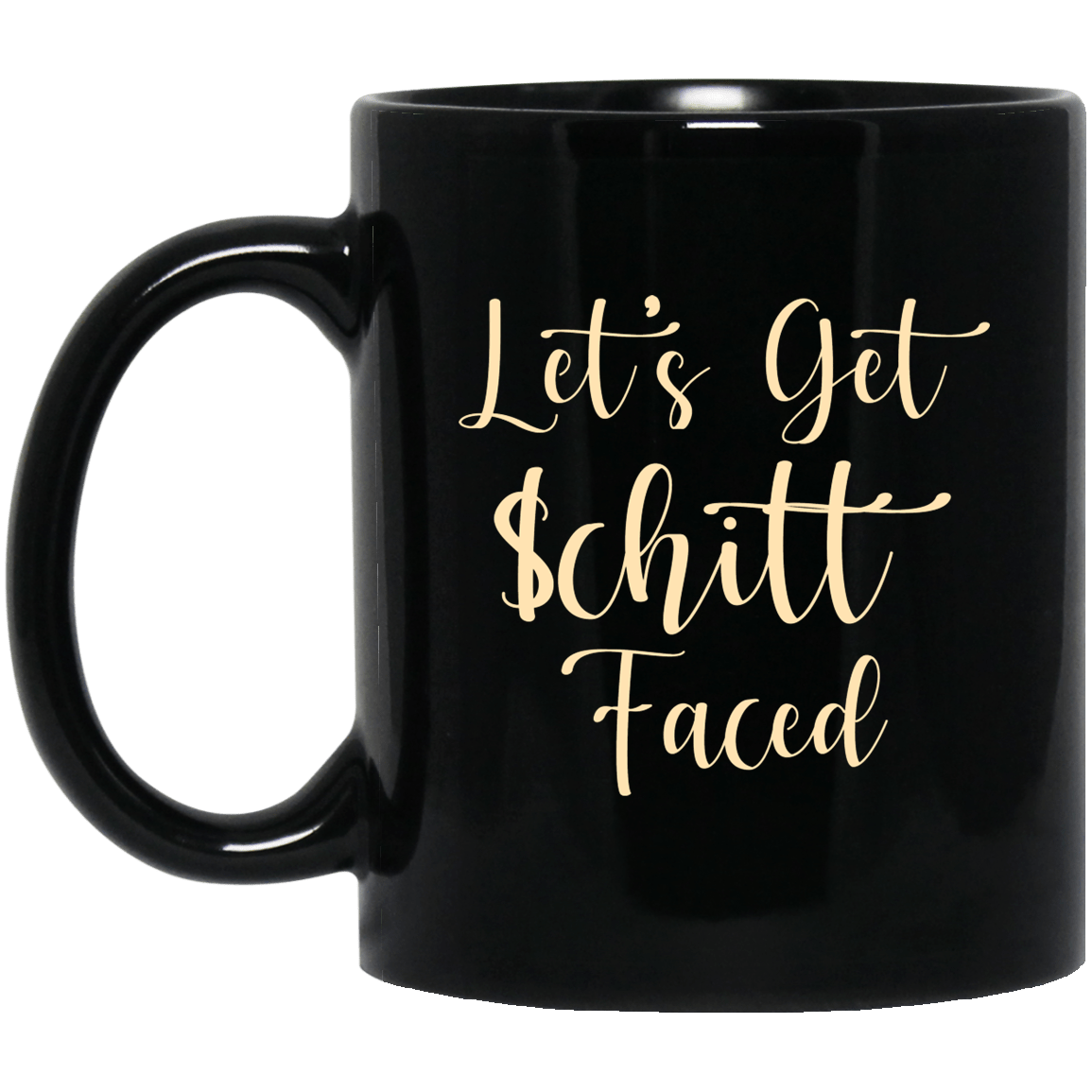 Let’s Get Schitt Faced Mug