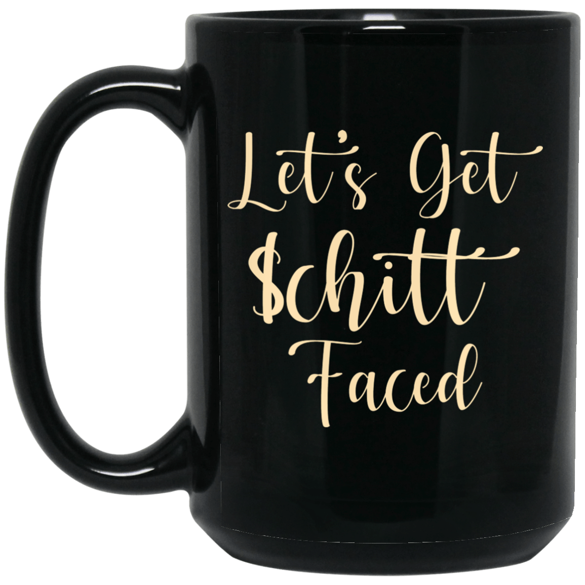 Let’s Get Schitt Faced Mug