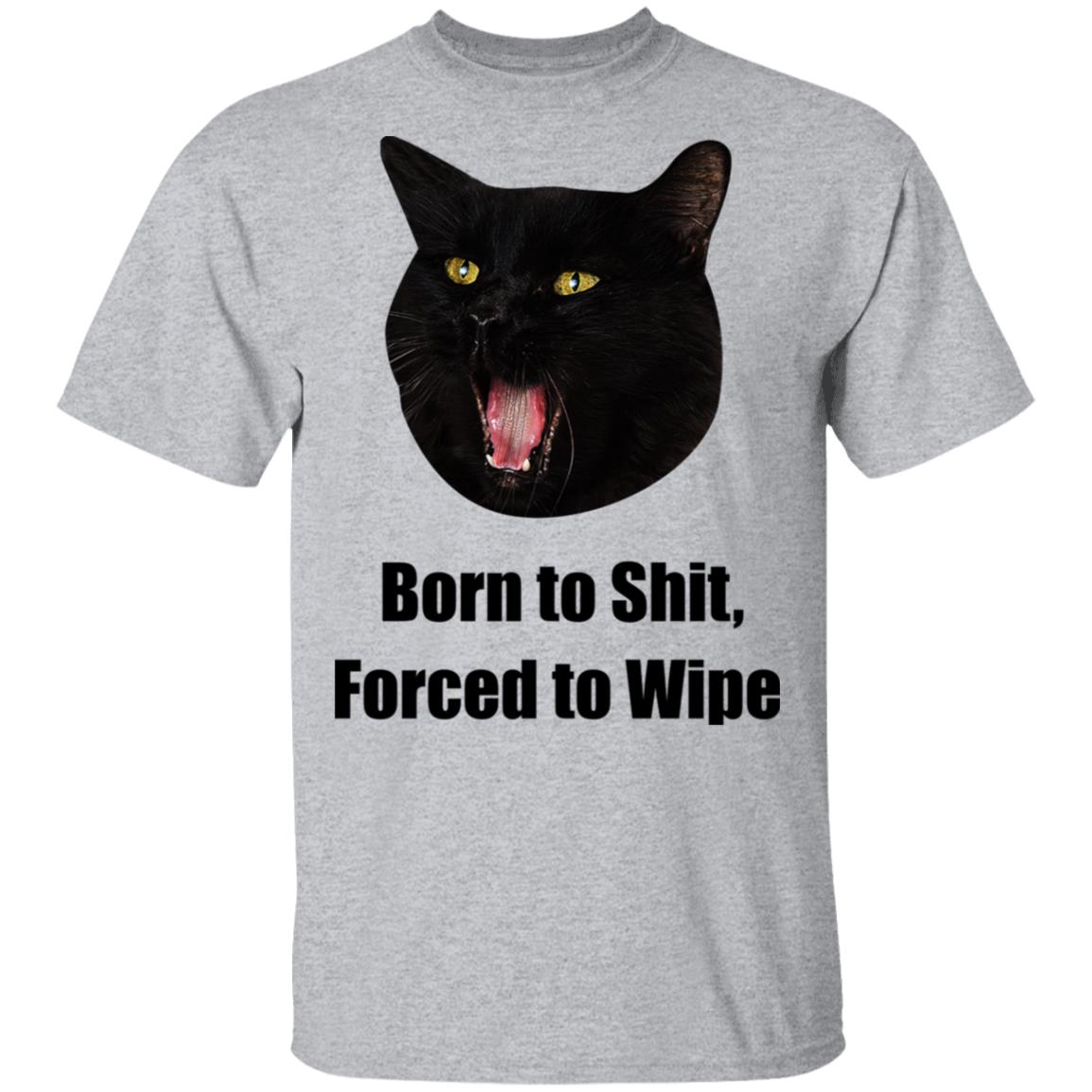 Born To Shit Forced To Wipe Killer Than Bitchin’ Shirt, Hoodie, Tank
