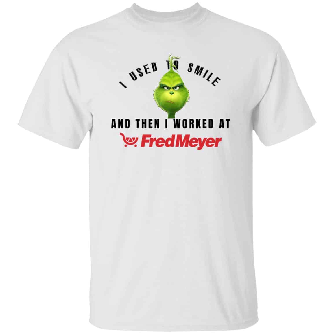 I Used To Smile And Then I Worked At Fred Meyer