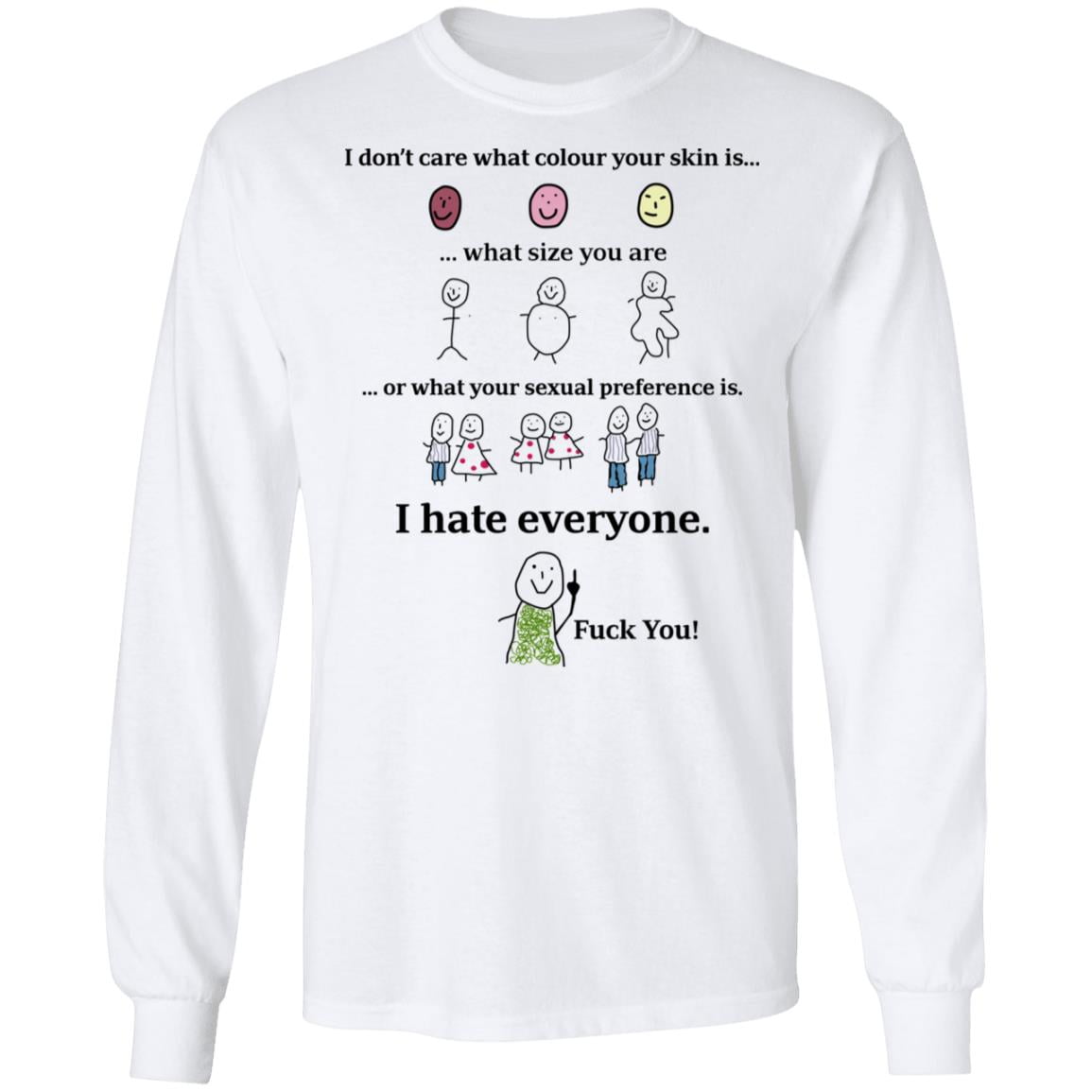 I Don’t Care What Colour Your Skin Is I Hate Everyone Fuck You Shirt, Hoodie, Tank