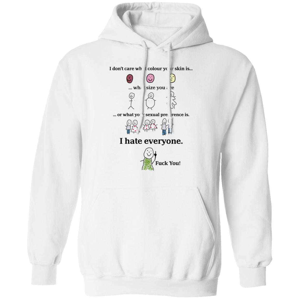 I Don’t Care What Colour Your Skin Is I Hate Everyone Fuck You Shirt, Hoodie, Tank