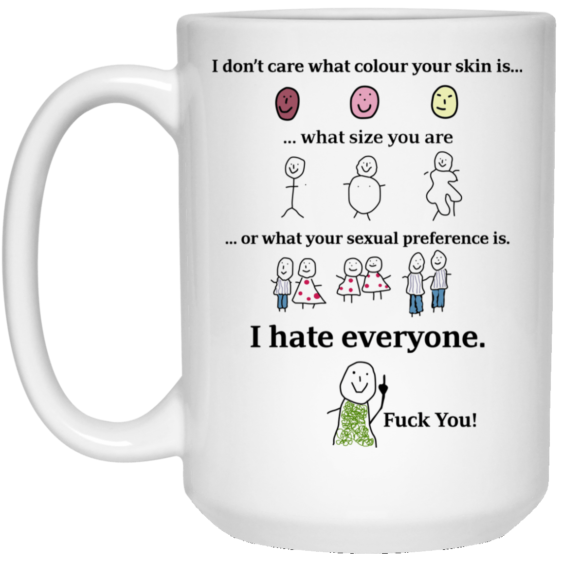 I Don’t Care What Colour Your Skin Is I Hate Everyone Fuck You Mug