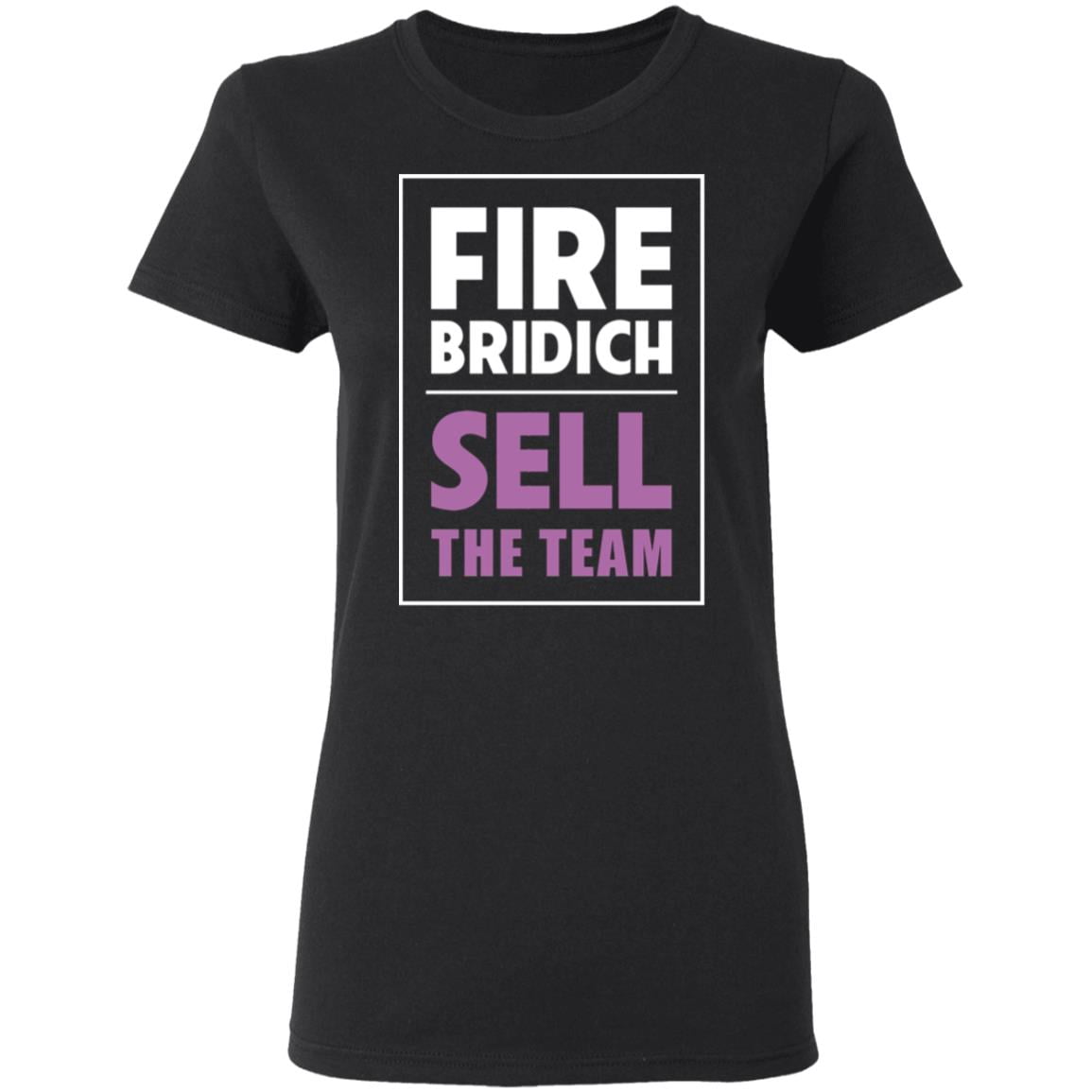 Fire Bridich Sell The Team Shirt, Hoodie, Tank