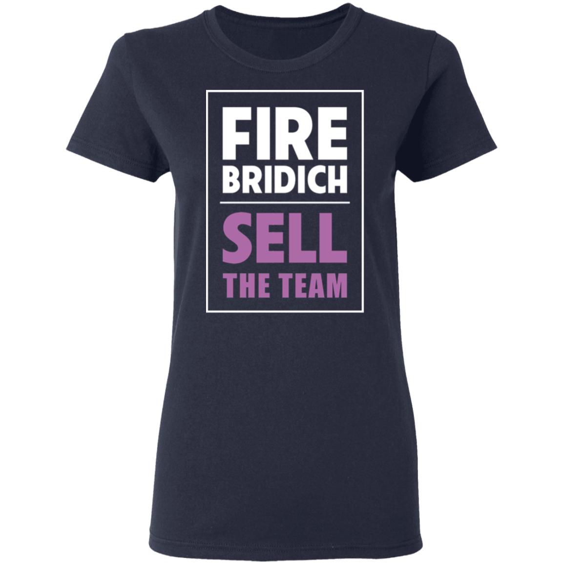 Fire Bridich Sell The Team Shirt, Hoodie, Tank