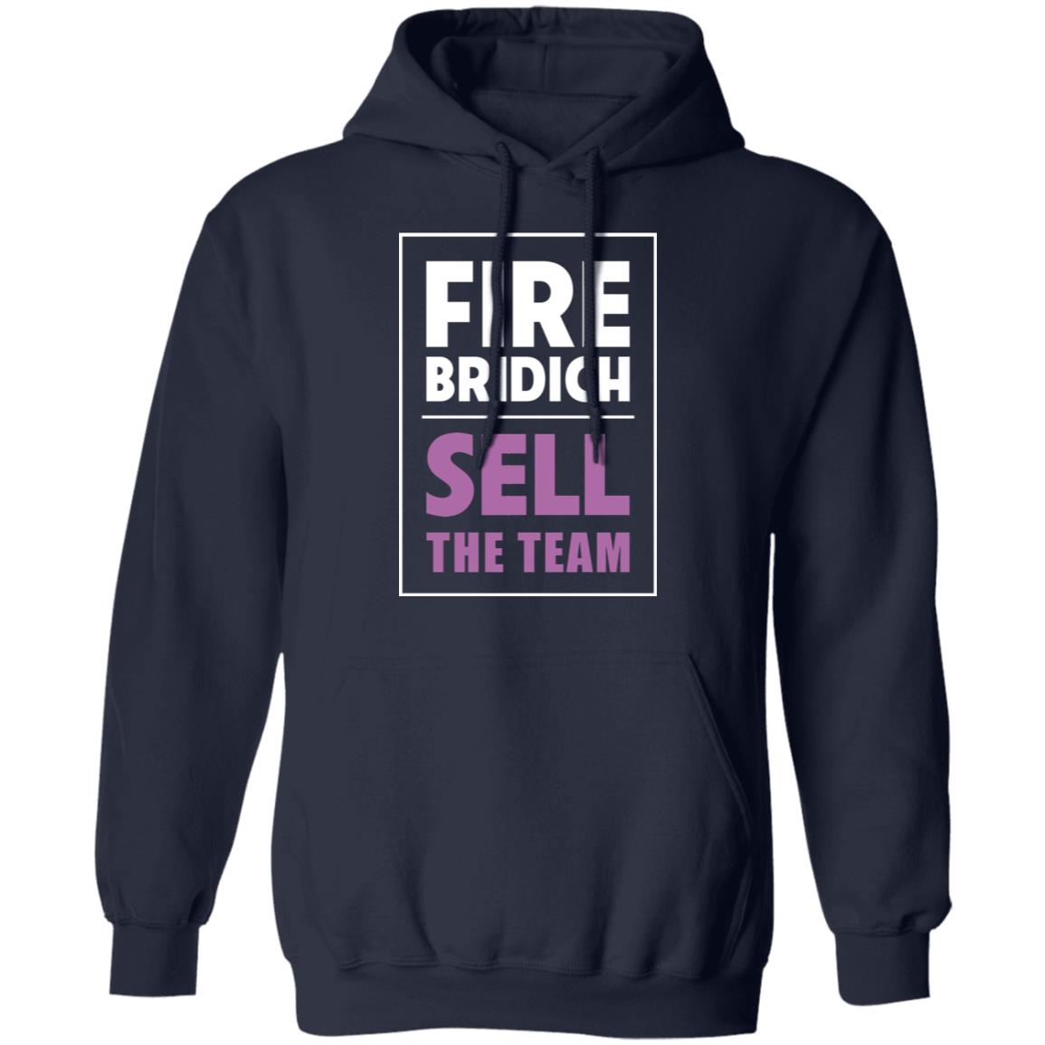 Fire Bridich Sell The Team Shirt, Hoodie, Tank