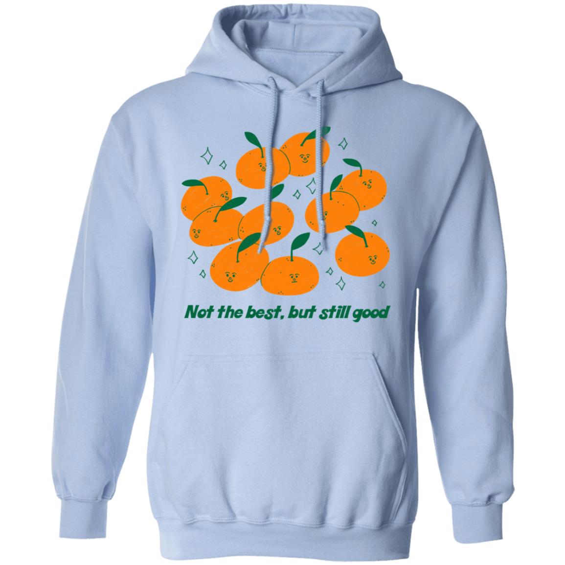 Not The Best But Still Good Shirt, Hoodie, Tank