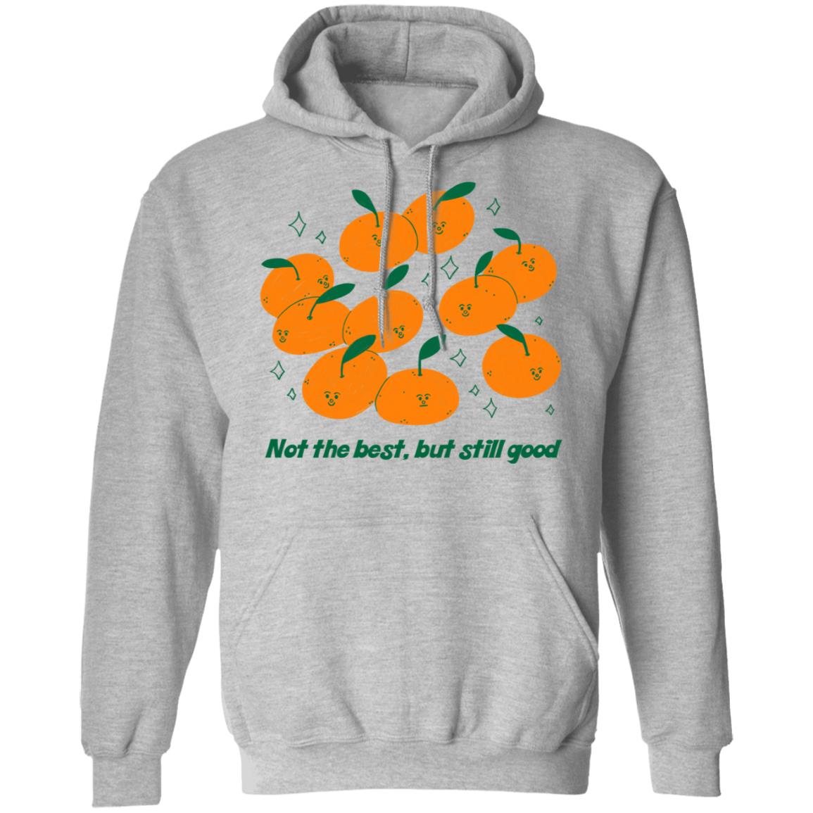 Not The Best But Still Good Shirt, Hoodie, Tank