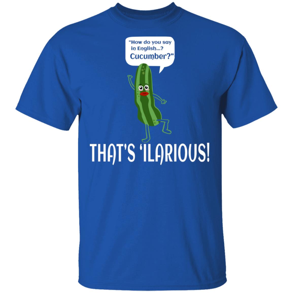 How Do You Say In English Cucumber That’s ‘ilarious Shirt, Hoodie, Tank
