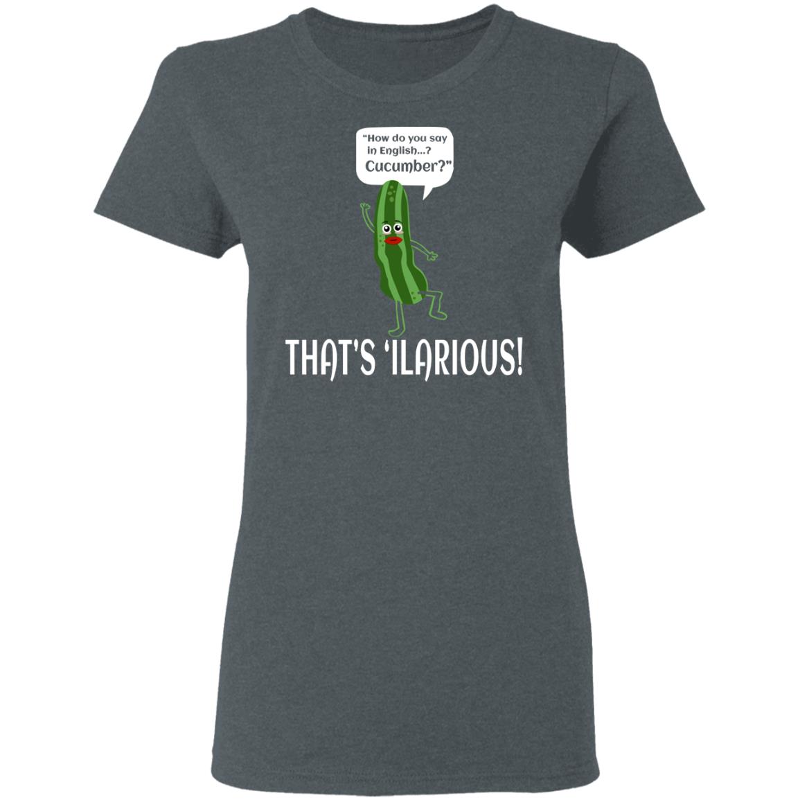 How Do You Say In English Cucumber That’s ‘ilarious Shirt, Hoodie, Tank